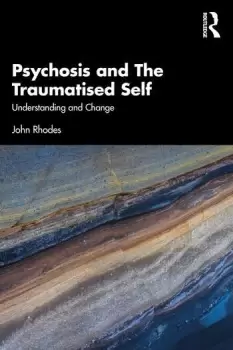 Image of Psychosis and The Traumatised SelfUnderstanding and Change