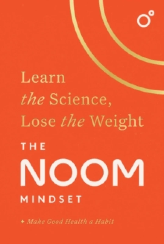 Image of The Noom Mindset : Learn the Science, Lose the Weight: the PERFECT DIET to change your relationship with food ... for good! Paperback / softback