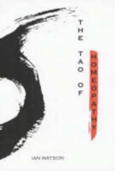 Image of The Tao of Homeopathy by Ian Watson Book