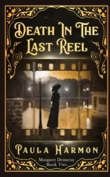 Image of Death In The Last Reel : Historical mystery set in the lead up to World War 1 (Dr Margaret Demeray)