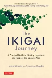 Image of The Ikigai Journey : A Practical Guide to Finding Happiness and Purpose the Japanese Way