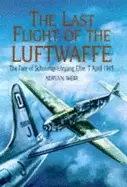 Image of last flight of the luftwaffe the fate of schulungslehrgang elbe 7 april 194