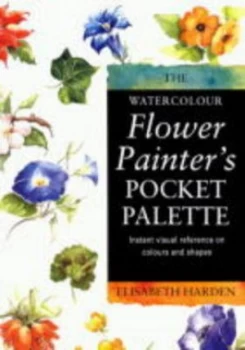 Image of The Watercolour Flower Painters Pocket Palette. Book 2 Practical Visual Advice on How to Paint Flowers by Adelene Fletcher Paperback