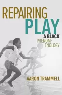 Image of Repairing Play : A Black Phenomenology