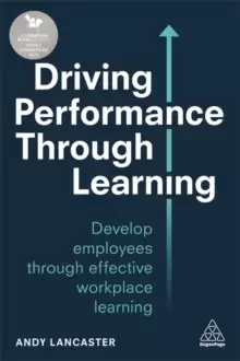 Image of Driving Performance through Learning : Develop Employees through Effective Workplace Learning