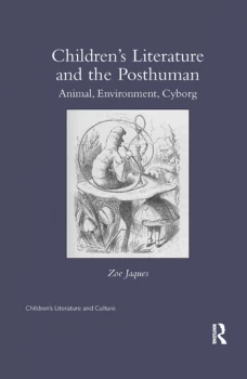 Image of Childrens Literature and the PosthumanAnimal Environment Cyborg