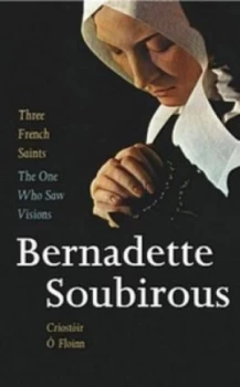 Image of Three French Saints - Bernadette Soubirous by Criostoir O Floinn Paperback