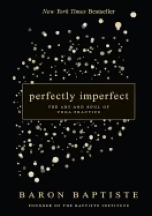 Image of perfectly imperfect the art and soul of yoga practice