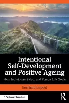 Image of Intentional Self-Development and Positive Ageing : How Individuals Select and Pursue Life Goals