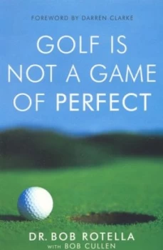 Image of Golf Is Not a Game of Perfect by Dr. Bob Rotella Paperback