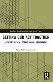 Image of Getting Our Act Together A Theory of Collective Moral Obligations