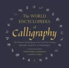 Image of The World Encyclopedia of Calligraphy : The Ultimate Compendium on the Art of Fine Writing