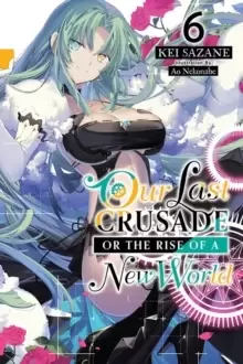 Image of Our Last Crusade or the Rise of a New World, Vol. 6 (light novel)
