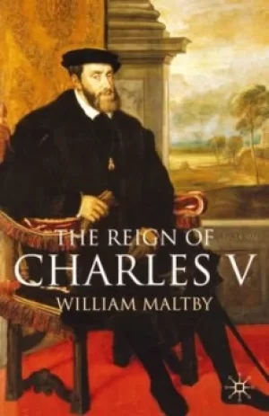 Image of The reign of Charles V by William S Maltby