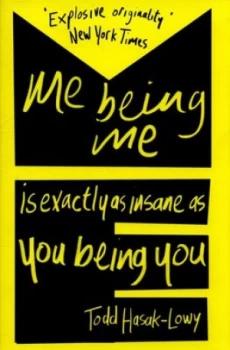 Image of Me Being Me Is Exactly As Insane As You Being You by Todd Hasak-Lowy Paperback
