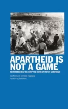 Image of Apartheid Is Not A Game : Remembering the Stop the Seventy Tour Campaign