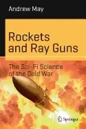 Image of rockets and ray guns the sci fi science of the cold war