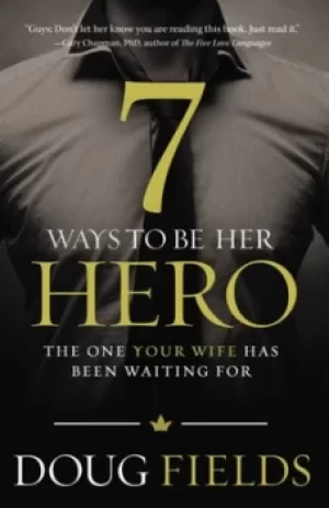 Image of 7 ways to be her hero by Doug Fields