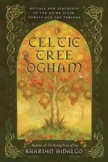 Image of Celtic Tree Ogham : Rituals and Teachings of the Aicme Ailim Vowels and the Forfeda