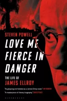 Image of Love Me Fierce In Danger : The Life of James Ellroy