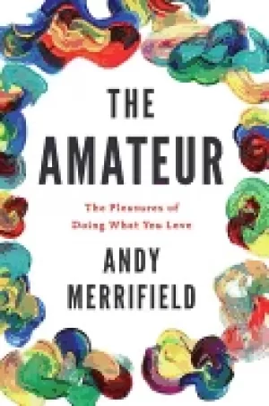Image of amateur the pleasures of doing what you love