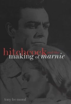 Image of Hitchcock and the Making of Marnie by Tony Lee Moral Hardback