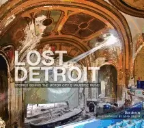 Image of lost detroit stories behind the motor citys majestic ruins