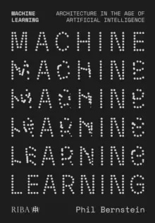 Image of Machine Learning : Architecture in the age of Artificial Intelligence