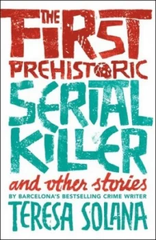 Image of The first prehistoric serial killer and other stories by Teresa Solana