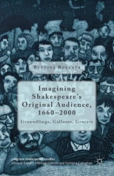 Image of Imagining Shakespeares Original Audience 1660-2000 by Bettina Boecker Hardback