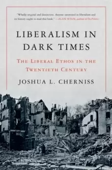Image of Liberalism in Dark Times : The Liberal Ethos in the Twentieth Century