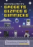 Image of nostalgia nerds gadgets gizmos and gimmicks a potted history of personal te