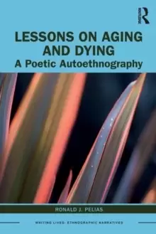 Image of Lessons on Aging and Dying : A Poetic Autoethnography