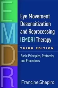 Image of Eye Movement Desensitization and Reprocessing (EMDR) Therapy : Basic Principles, Protocols, and Procedures