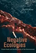 Image of negative ecologies fossil fuels and the discovery of the environment
