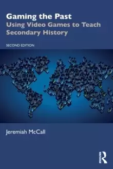 Image of Gaming the Past : Using Video Games to Teach Secondary History