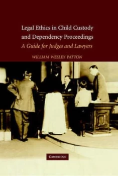 Image of Legal Ethics in Child Custody and Dependency Proceedings by William Wesley Patton Hardback