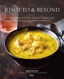 Image of Risotto and Beyond : 100 Authentic Italian Rice Recipes for Antipasti, Soups, Salads, Risotti, One-Dish Meals, and Desserts