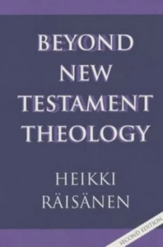 Image of Beyond New Testament Theology by Heikki Raisanen Paperback