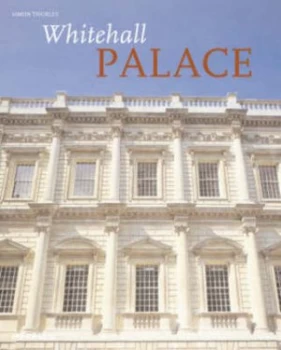 Image of Whitehall Palace by Simon Thurley and Historic Royal Palaces Paperback
