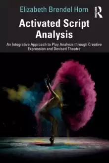 Image of Activated Script Analysis : An Integrative Approach to Play Analysis through Creative Expression and Devised Theatre