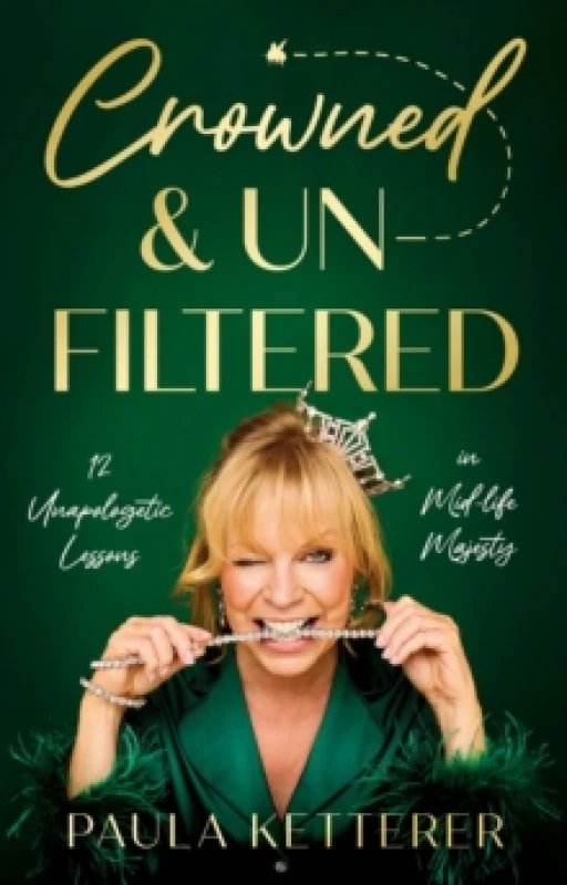 Image of Crowned & Unfiltered : 12 Unapologetic Lessons in Mid-life Majesty Paperback / softback