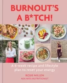 Image of Burnout's A B*tch! : A 6-week recipe and lifestyle plan to reset your energy