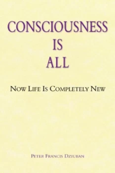 Image of Consciousness Is All by Peter Francis Dziuban Paperback