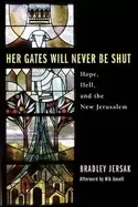 Image of her gates will never be shut hell hope and the new jerusalem