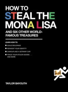 Image of How to steal the Mona Lisa and six other world-famous treasures by Taylor Bayouth