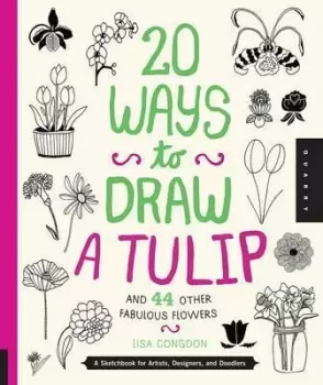 Image of 20 Ways to Draw a Tulip and 44 Other Fabulous Flowers by Lisa Congdon