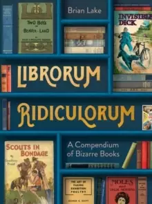 Image of Librorum Ridiculorum : A Compendium of Bizarre Books