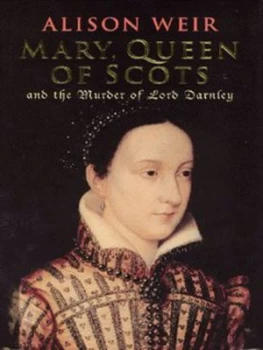 Image of Mary Queen of Scots and the Murder of Lord Darnley by Alison Weir Hardback