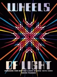 Image of Wheels Of Light : Designs For British Light Shows 1970-1990